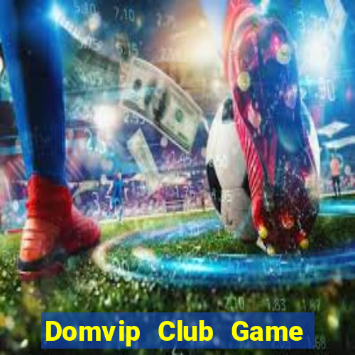 Domvip Club Game Bài Đổi Thưởng B52