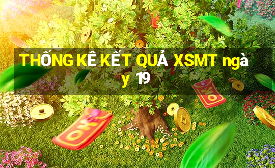 THỐNG KÊ KẾT QUẢ XSMT ngày 19