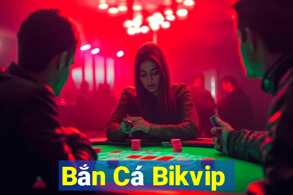 Bắn Cá Bikvip