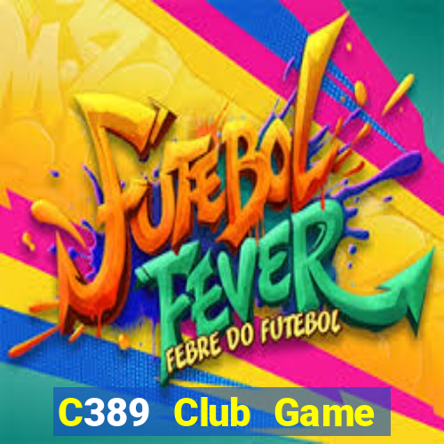 C389 Club Game Bài Đổi Thưởng B52