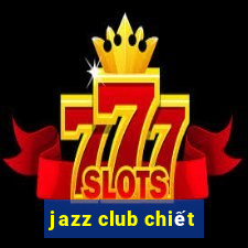 jazz club chiết