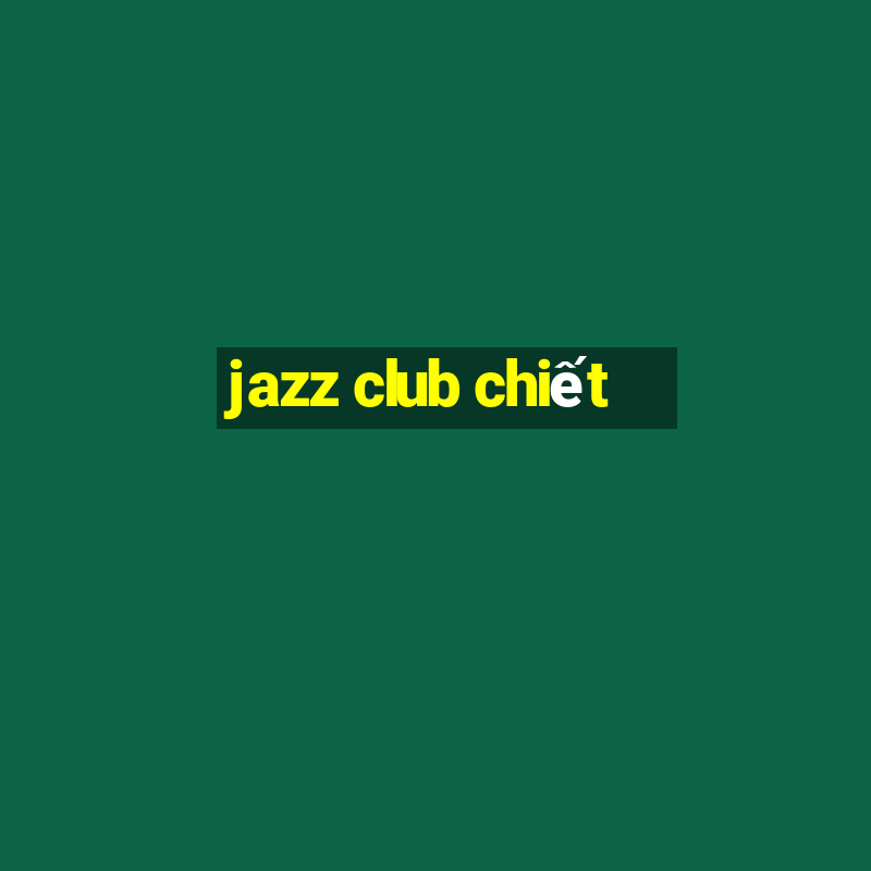 jazz club chiết