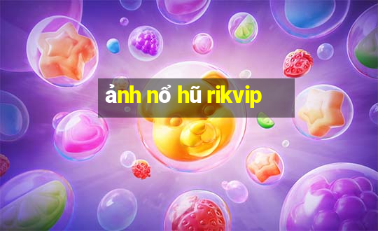 ảnh nổ hũ rikvip