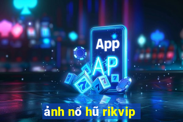 ảnh nổ hũ rikvip