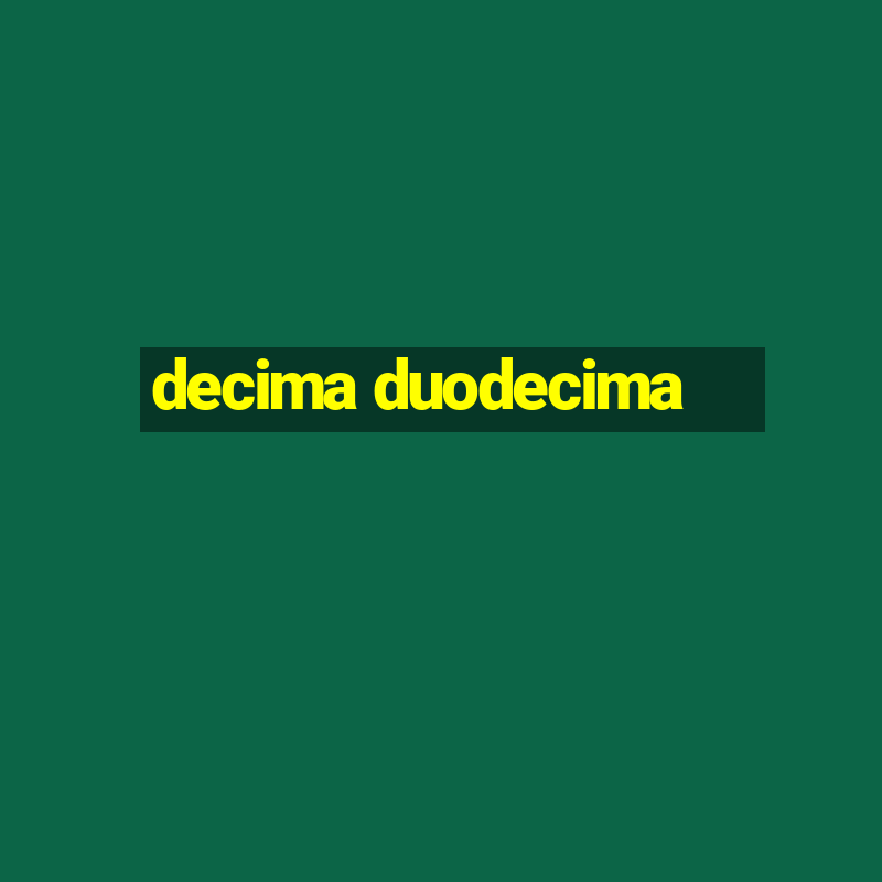 decima duodecima