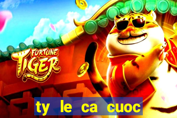 ty le ca cuoc chau au