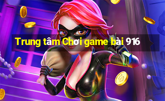 Trung tâm Chơi game bài 916