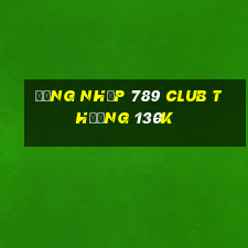 Đăng nhập 789 Club Thưởng 130k