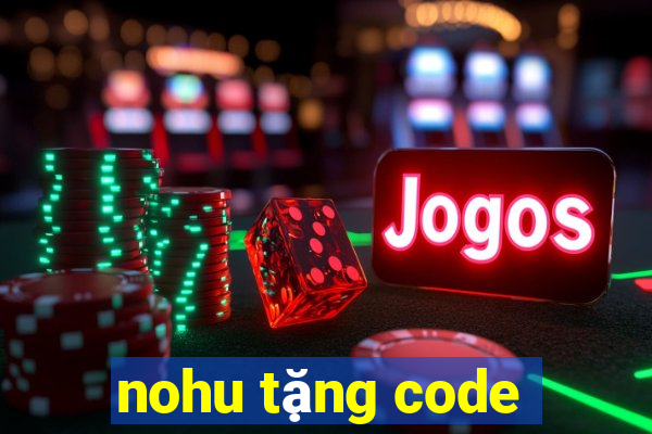 nohu tặng code