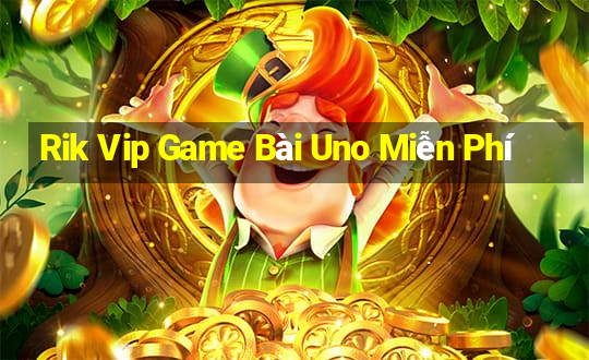 Rik Vip Game Bài Uno Miễn Phí