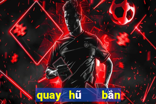 quay hũ   bắn cá 3d vip