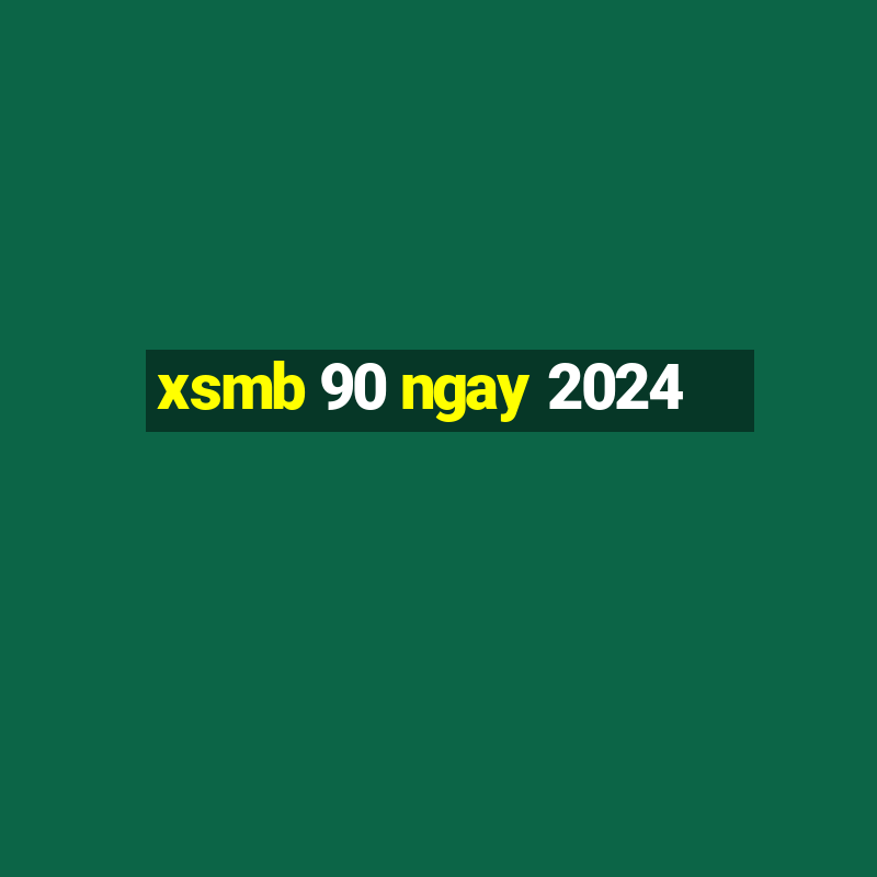 xsmb 90 ngay 2024