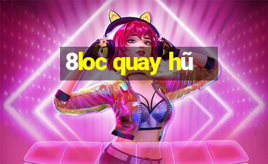 8loc quay hũ