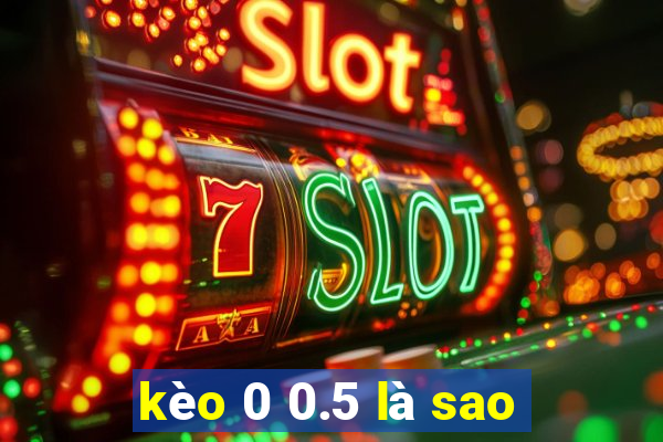 kèo 0 0.5 là sao