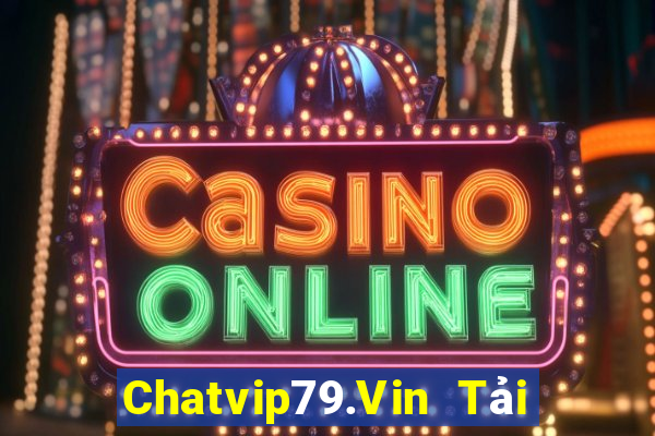 Chatvip79.Vin Tải Game Bài B52