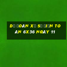 Dự Đoán Xổ Số điện toán 6x36 ngày 11