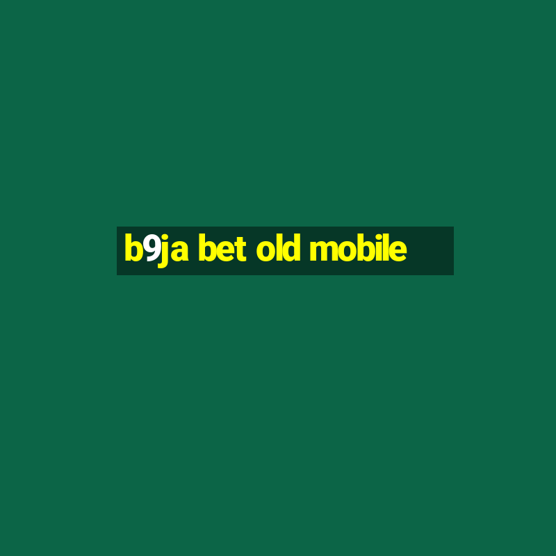 b9ja bet old mobile