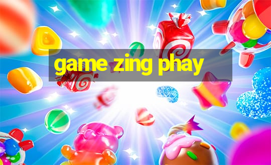 game zing phay