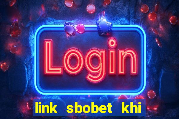 link sbobet khi bị chặn