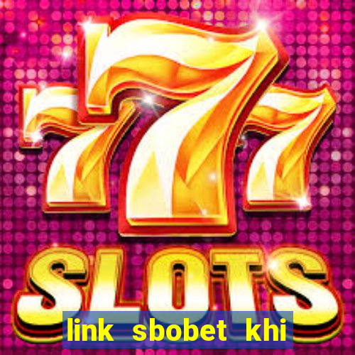 link sbobet khi bị chặn