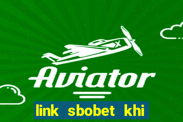 link sbobet khi bị chặn