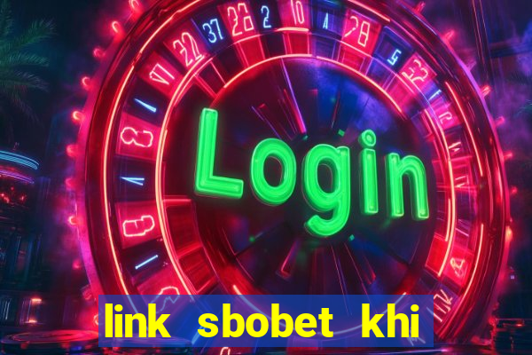 link sbobet khi bị chặn