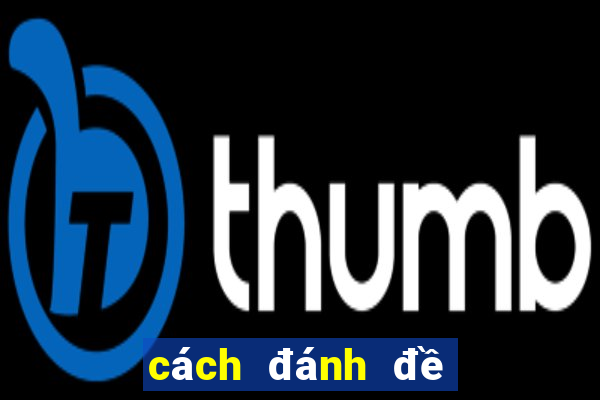 cách đánh đề dàn hiệu quả