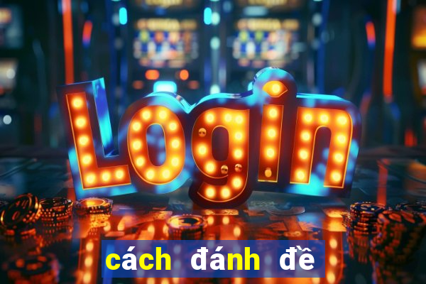 cách đánh đề dàn hiệu quả