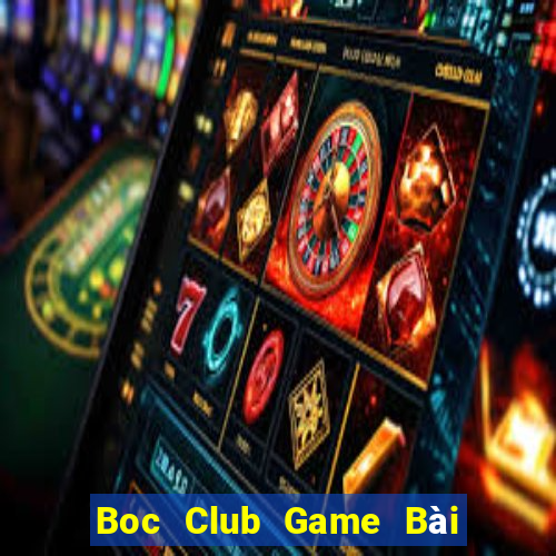 Boc Club Game Bài Vip Club Đổi Thưởng