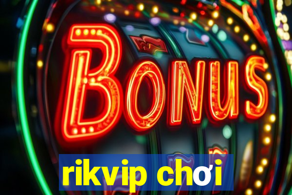 rikvip chơi