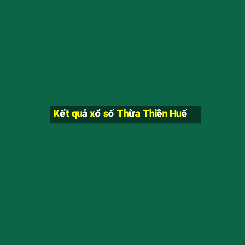 Kết quả xổ số Thừa Thiên Huế