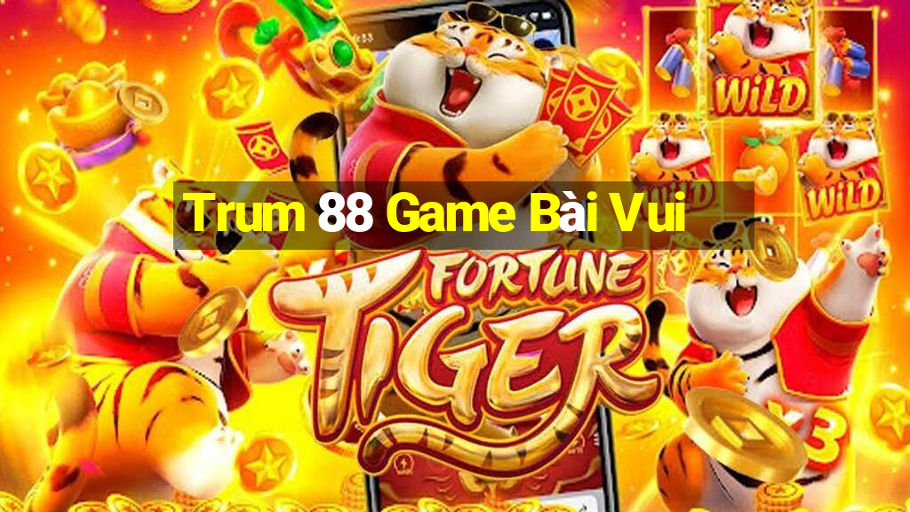 Trum 88 Game Bài Vui