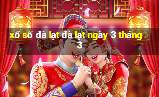 xổ số đà lạt đà lạt ngày 3 tháng 3