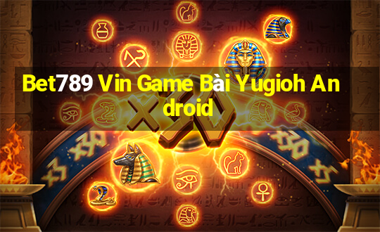 Bet789 Vin Game Bài Yugioh Android