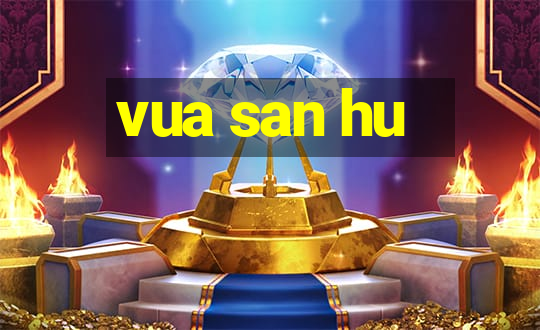 vua san hu