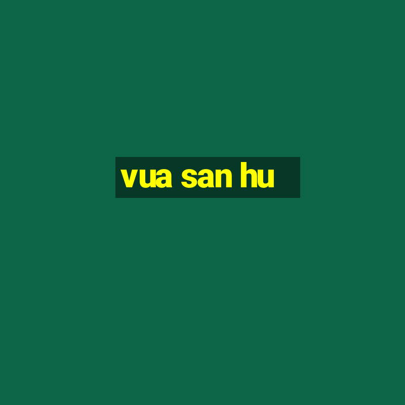 vua san hu