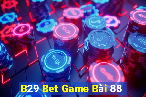 B29 Bet Game Bài 88