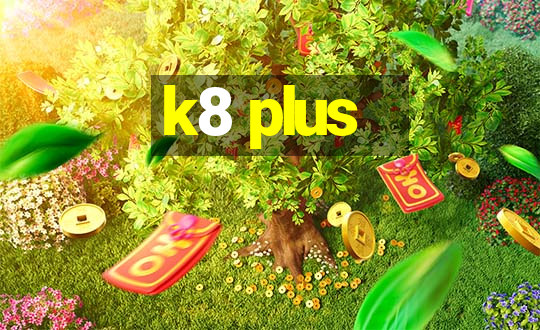 k8 plus