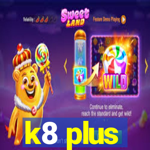 k8 plus