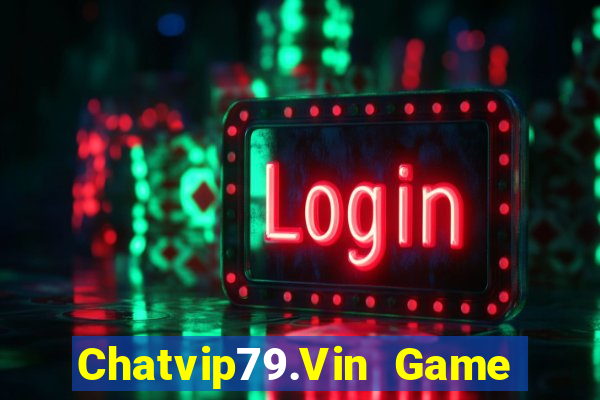 Chatvip79.Vin Game Bài Vàng