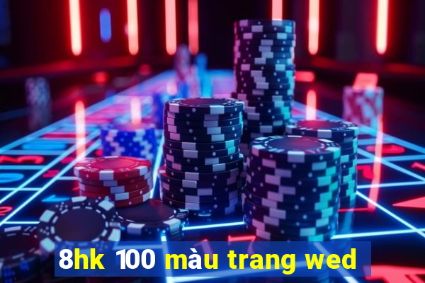 8hk 100 màu trang wed