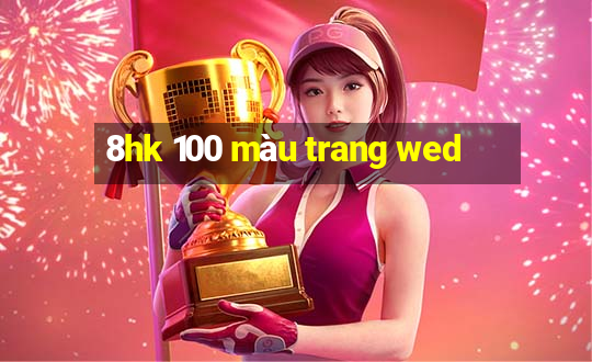 8hk 100 màu trang wed