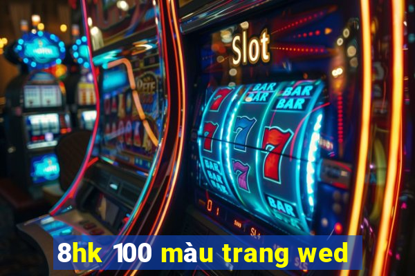 8hk 100 màu trang wed