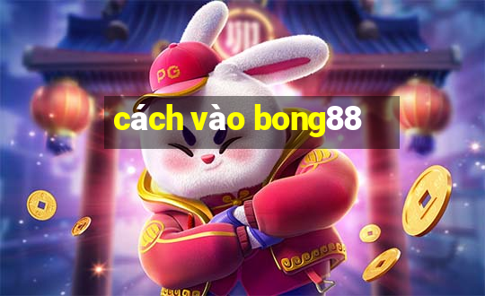 cách vào bong88