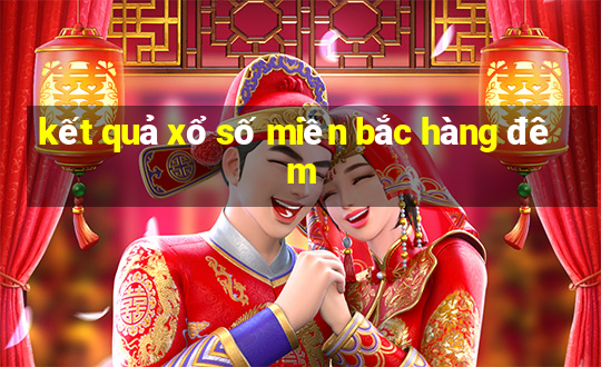 kết quả xổ số miền bắc hàng đêm