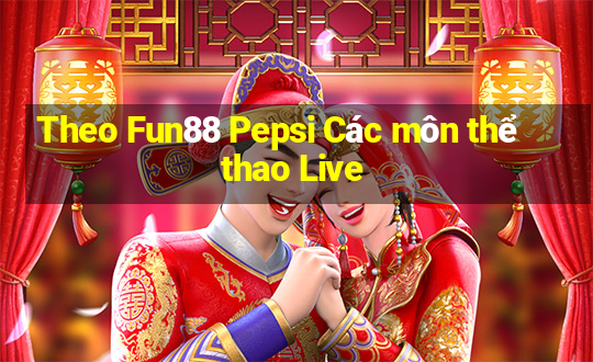 Theo Fun88 Pepsi Các môn thể thao Live