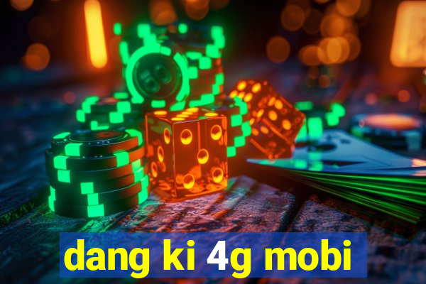 dang ki 4g mobi