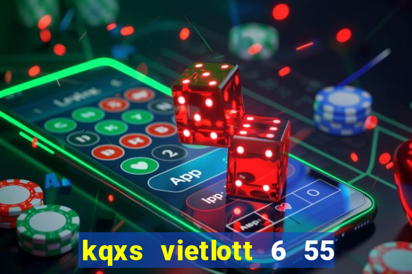 kqxs vietlott 6 55 hôm nay