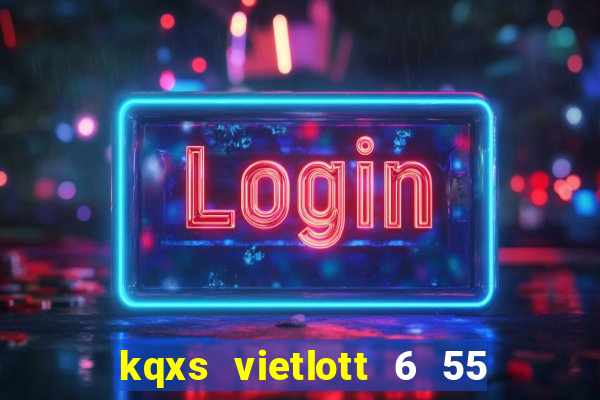 kqxs vietlott 6 55 hôm nay