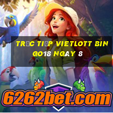 Trực tiếp vietlott Bingo18 ngày 8